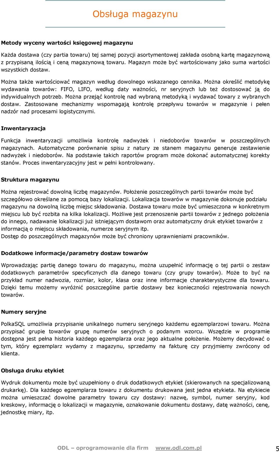 MoŜna określić metodykę wydawania towarów: FIFO, LIFO, według daty waŝności, nr seryjnych lub teŝ dostosować ją do indywidualnych potrzeb.