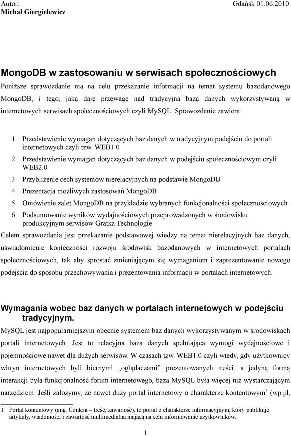 przewagę nad tradycyjną bazą danych wykorzystywaną w internetowych serwisach społecznościowych czyli MySQL. Sprawozdanie zawiera: 1.