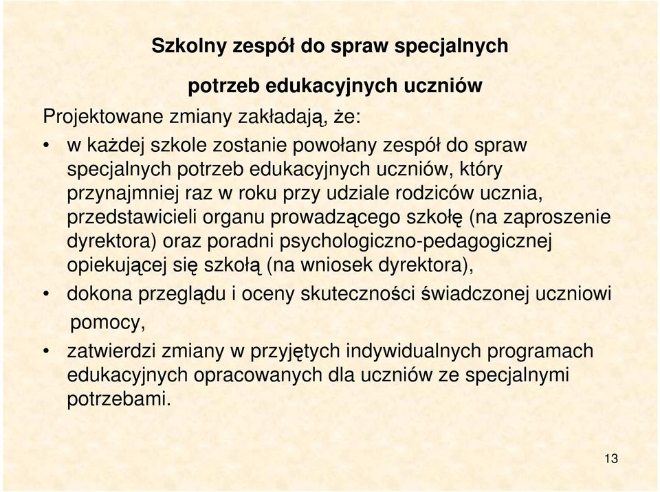 zaproszenie dyrektora) oraz poradni psychologiczno-pedagogicznej opiekującej się szkołą (na wniosek dyrektora), dokona przeglądu i oceny skuteczności