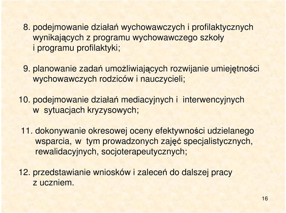 podejmowanie działań mediacyjnych i interwencyjnych w sytuacjach kryzysowych; 11.