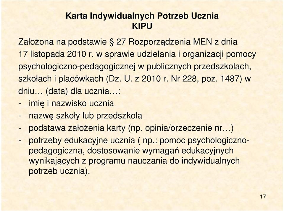 Nr 228, poz. 1487) w dniu (data) dla ucznia : - imię i nazwisko ucznia - nazwę szkoły lub przedszkola - podstawa założenia karty (np.