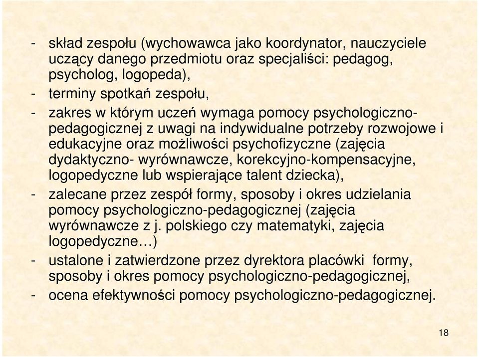 logopedyczne lub wspierające talent dziecka), - zalecane przez zespół formy, sposoby i okres udzielania pomocy psychologiczno-pedagogicznej (zajęcia wyrównawcze z j.