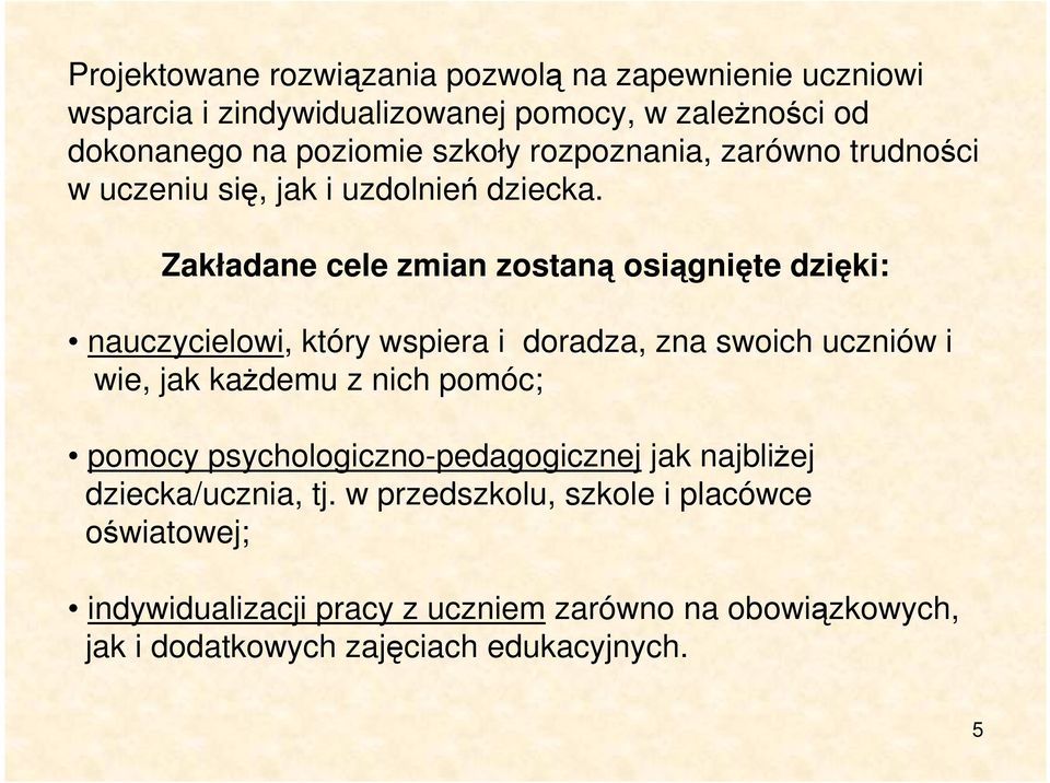 Zakładane cele zmian zostaną osiągnięte dzięki: nauczycielowi, który wspiera i doradza, zna swoich uczniów i wie, jak każdemu z nich pomóc;