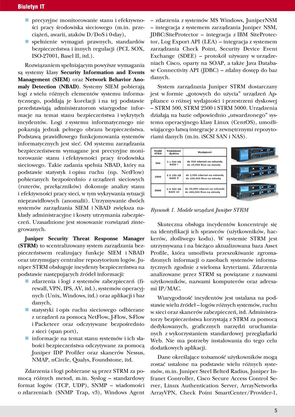 spełnienie wymagań prawnych, standardów bezpieczeństwa i innych regulacji (PCI, SOX, ISO-27001, Basel II, itd.).