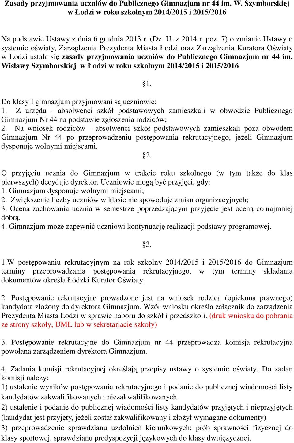 Wisławy Szymborskiej w Łodzi w roku szkolnym 2014/2015 i 2015/2016 1. Do klasy I gimnazjum przyjmowani są uczniowie: 1.