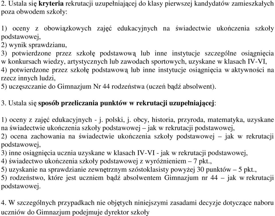 IV-VI, 4) potwierdzone przez szkołę podstawową lub inne instytucje osiągnięcia w aktywności na rzecz innych ludzi, 5) uczęszczanie do Gimnazjum Nr 44 rodzeństwa (uczeń bądź absolwent). 3.