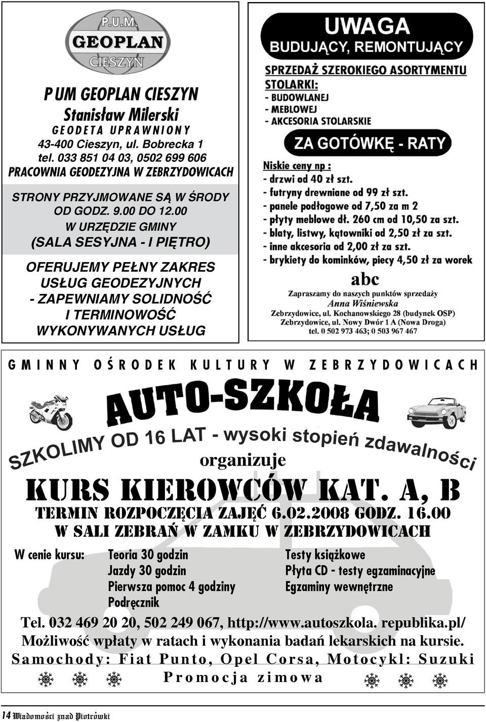 00 w Urzêdzie Gminy (sala sesyjna - I piêtro) Oferujemy pe ny zakres us ug geodezyjnych - Zapewniamy solidnoœæ i terminowoœæ wykonywanych us ug GMINNY OŚRODEK KULTURY W ZEBRZYDOWICACH KURS KIEROWCÓW