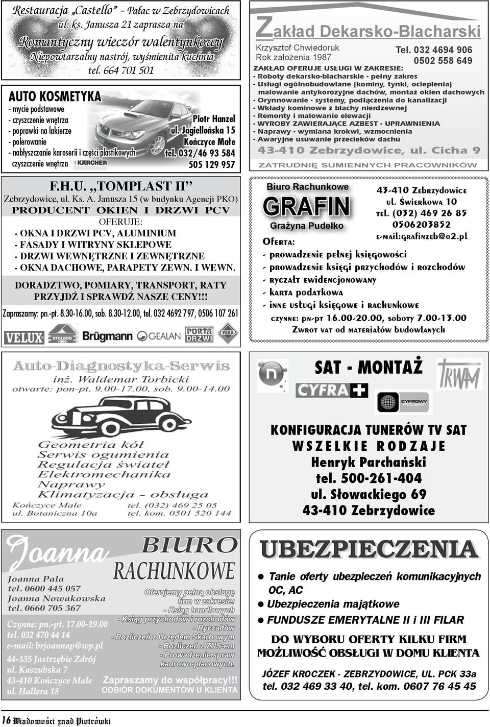 Jagiellońska 15 Kończyce Małe tel. 032/46 93 584 505 129 957 F.H.U. TOMPLAST II Zebrzydowice, ul. Ks. A.