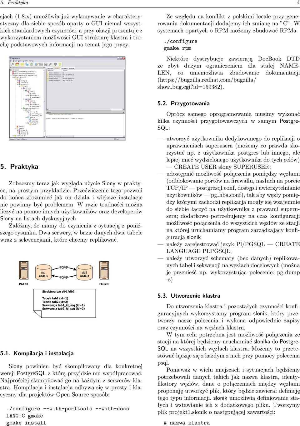 trochę podstawowych informacji na temat jego pracy. 5. Praktyka Zobaczmy teraz jak wygląda użycie Slony w praktyce, na prostym przykładzie.