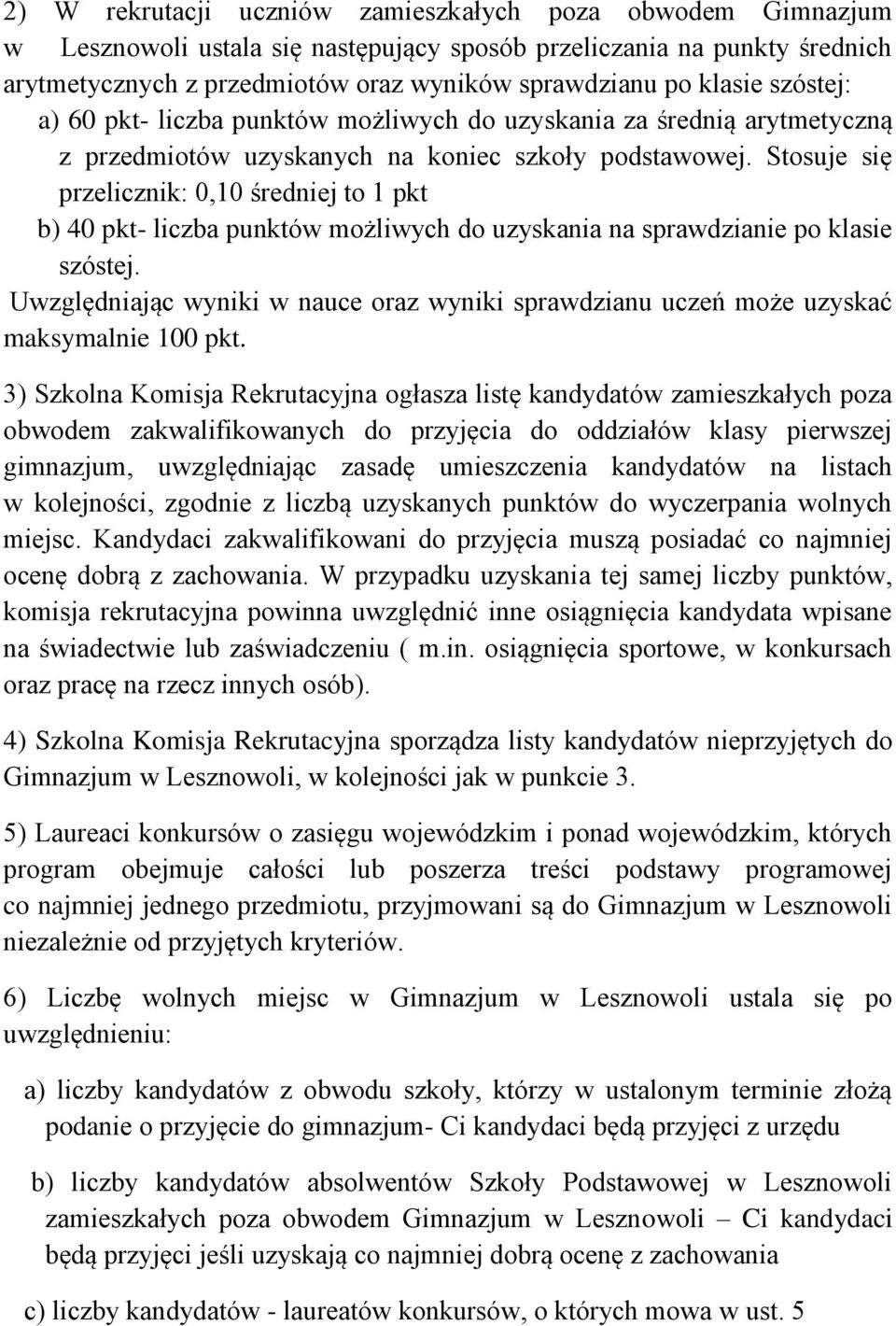 Stosuje się przelicznik: 0,10 średniej to 1 pkt b) 40 pkt- liczba punktów możliwych do uzyskania na sprawdzianie po klasie szóstej.