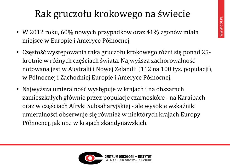 Najwyższa zachorowalność notowana jest w Australii i Nowej Zelandii (112 na 100 tys. populacji), w Północnej i Zachodniej Europie i Ameryce Północnej.