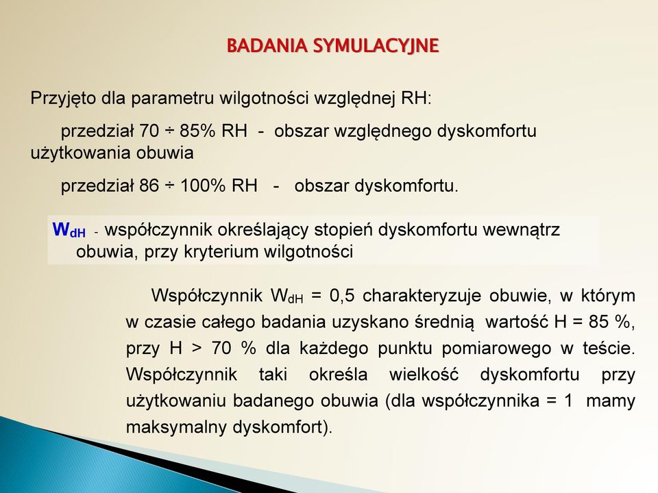 W dh - współczynnik określający stopień dyskomfortu wewnątrz obuwia, przy kryterium wilgotności Współczynnik W dh = 0,5 charakteryzuje obuwie, w