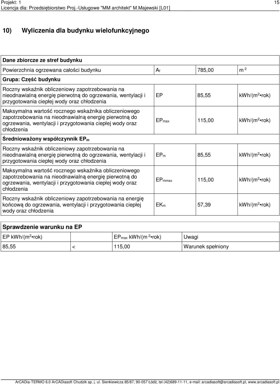 pierwotną do ogrzewania, wentylacji i przygotowania ciepłej wody oraz chłodzenia Średnioważony współczynnik EP m EP 85,55 kwh/(m 2 rok) EPmax 115,00 kwh/(m 2 rok) Roczny wskaźnik obliczeniowy