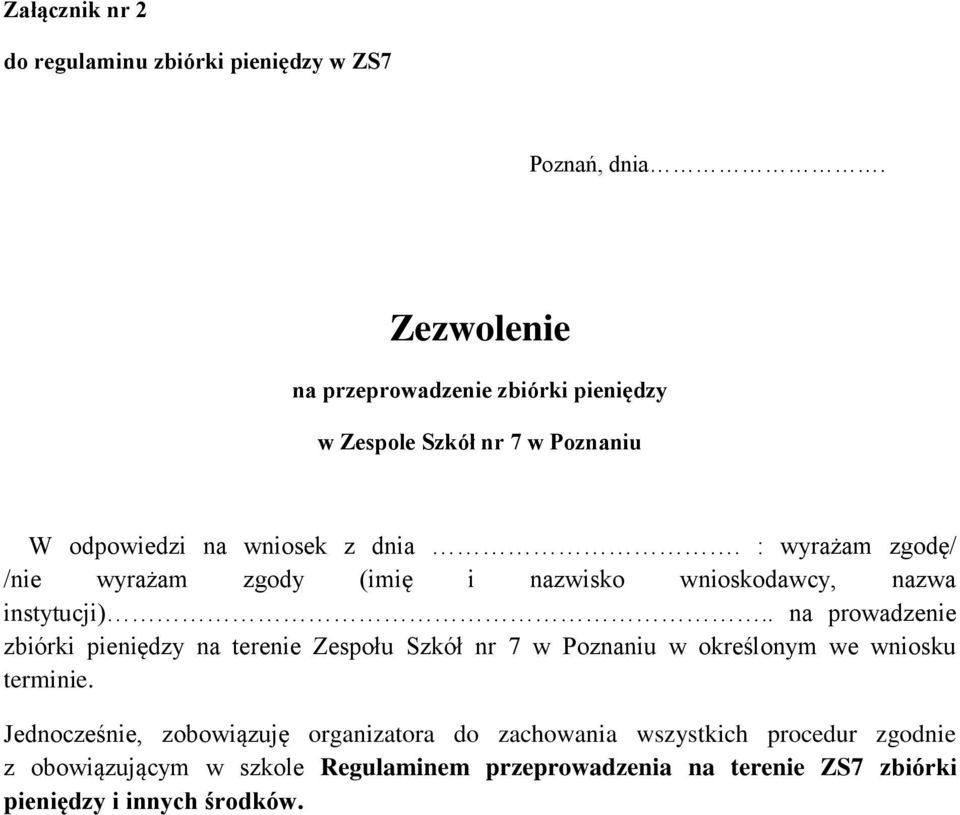 na prowadzenie zbiórki pieniędzy na terenie Zespołu Szkół nr 7 w Poznaniu w określonym we wniosku terminie.