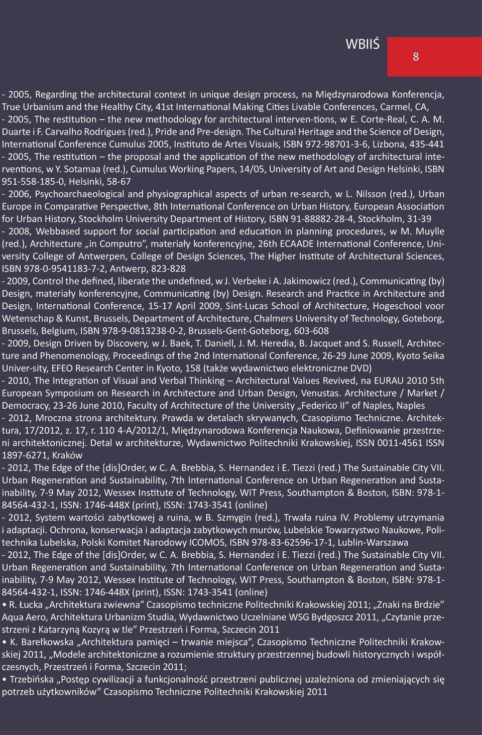 The Cultural Heritage and the Science of Design, International Conference Cumulus 2005, Instituto de Artes Visuais, ISBN 972-98701-3-6, Lizbona, 435-441 - 2005, The restitution the proposal and the