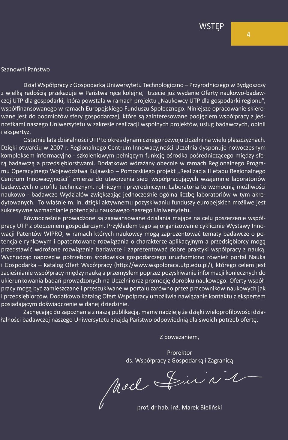 Niniejsze opracowanie skierowane jest do podmiotów sfery gospodarczej, które są zainteresowane podjęciem współpracy z jednostkami naszego Uniwersytetu w zakresie realizacji wspólnych projektów, usług