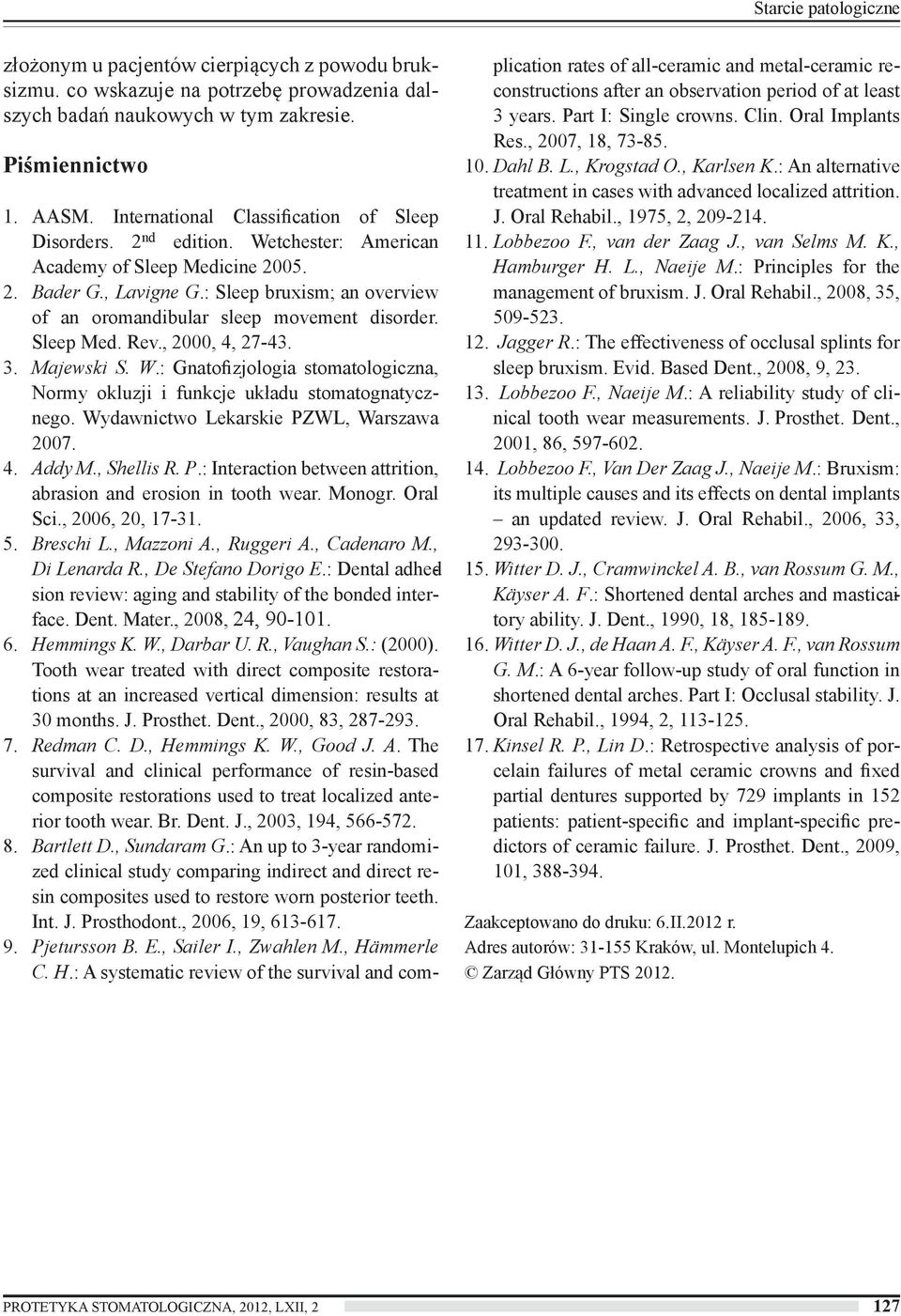 : Sleep bruxism; an overview of an oromandibular sleep movement disorder. Sleep Med. Rev., 2000, 4, 27-43. 3. Majewski S. W.