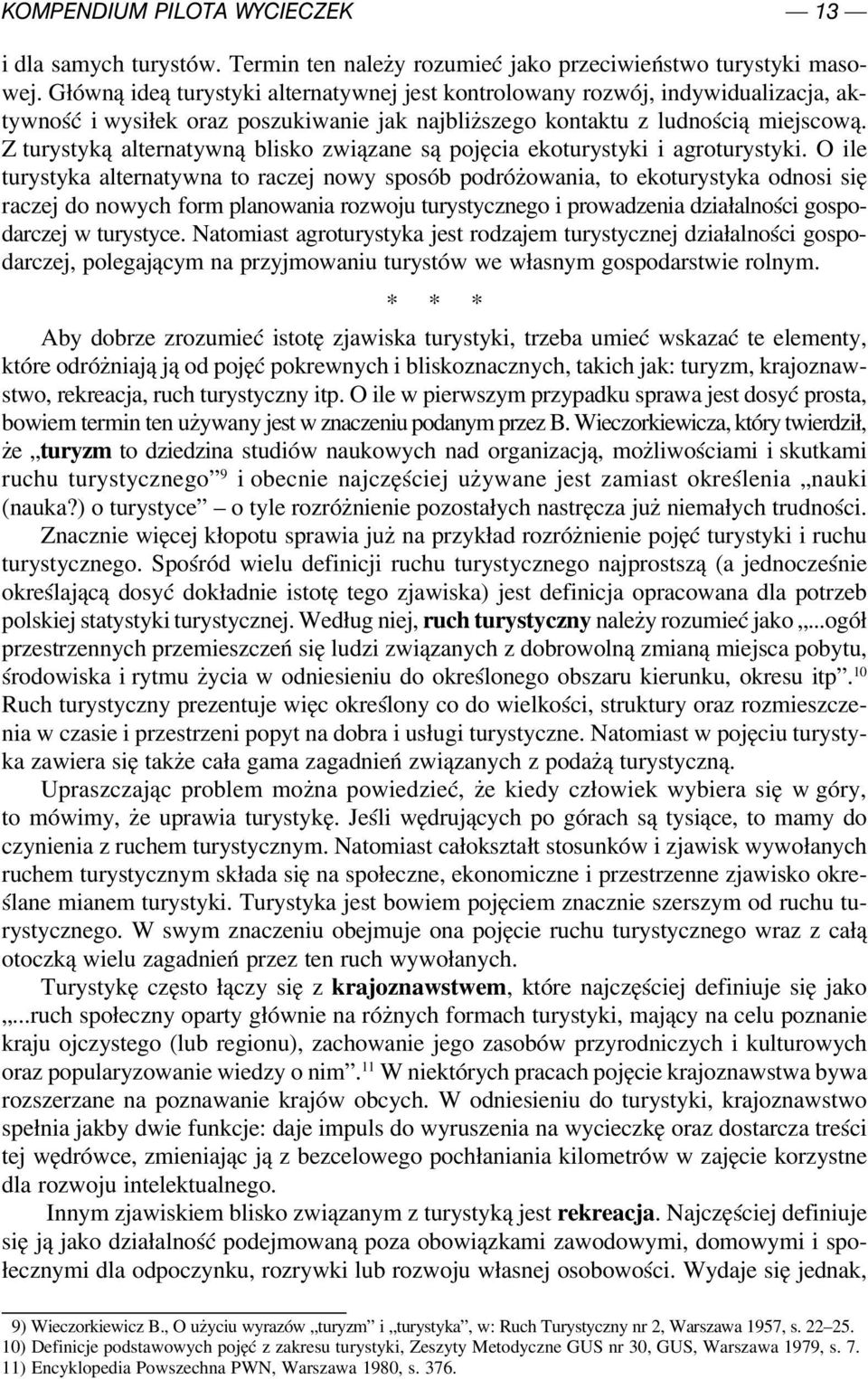 Z turystyką alternatywną blisko związane są pojęcia ekoturystyki i agroturystyki.