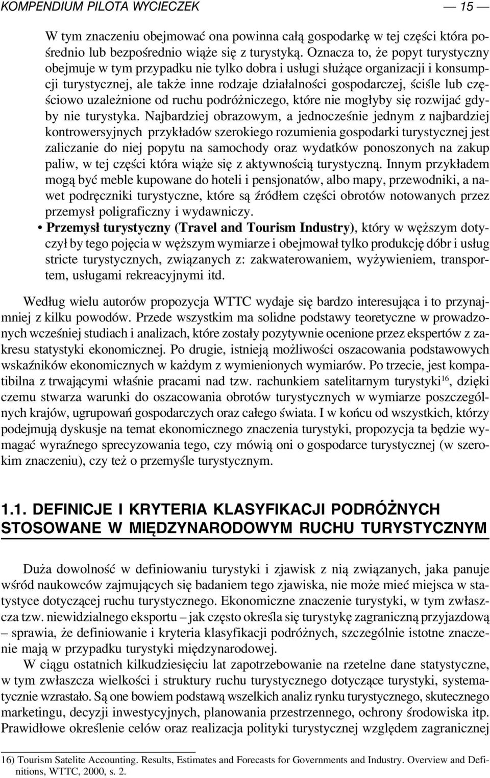 ściowo uzależnione od ruchu podróżniczego, które nie mogłyby się rozwijać gdy by nie turystyka.