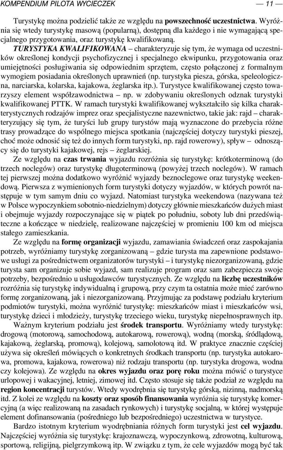 TURYSTYKA KWALIFIKOWANA charakteryzuje się tym, że wymaga od uczestni ków określonej kondycji psychofizycznej i specjalnego ekwipunku, przygotowania oraz umiejętności posługiwania się odpowiednim