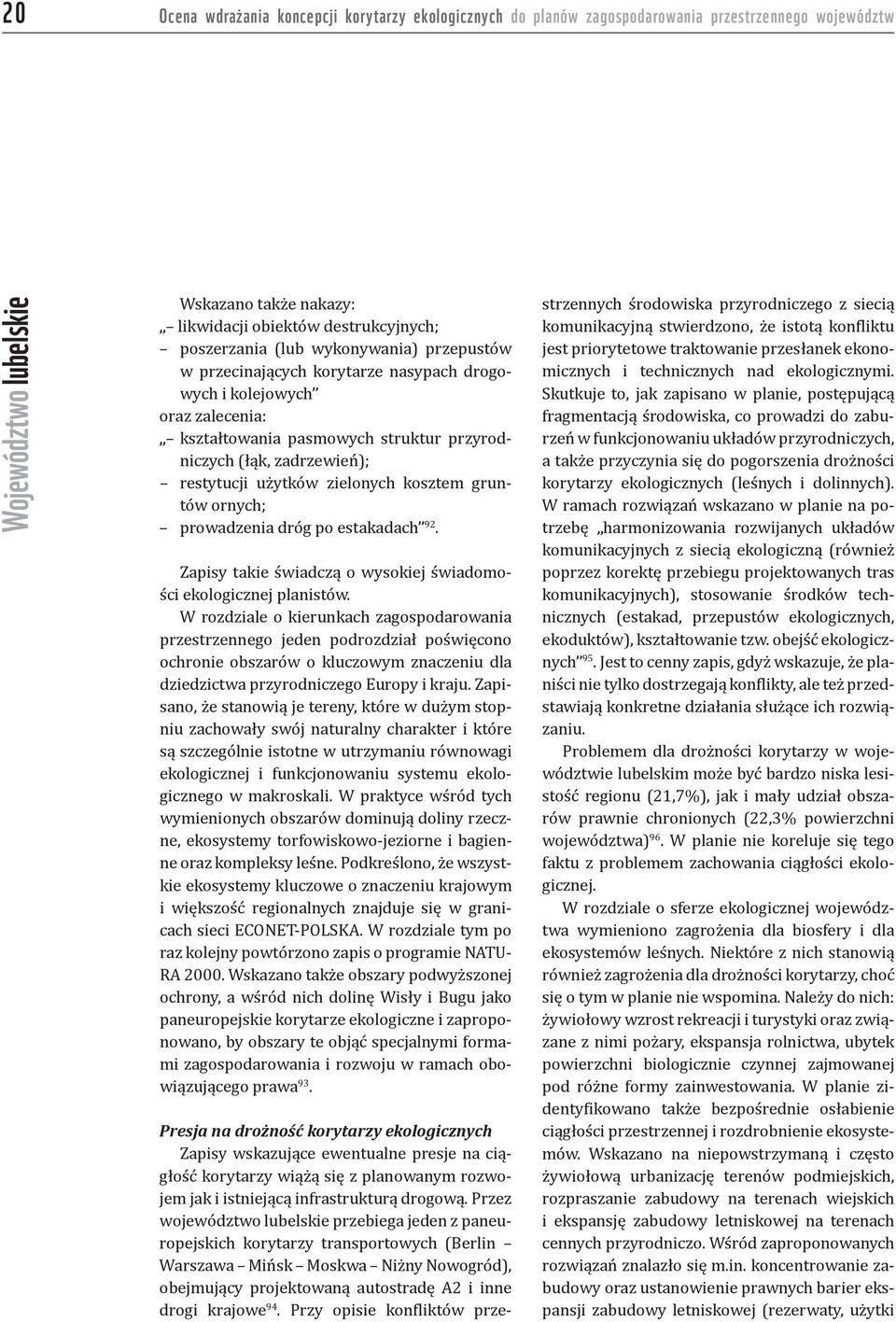 kosztem gruntów ornych; prowadzenia dróg po estakadach 92. Zapisy takie świadczą o wysokiej świadomości ekologicznej planistów.