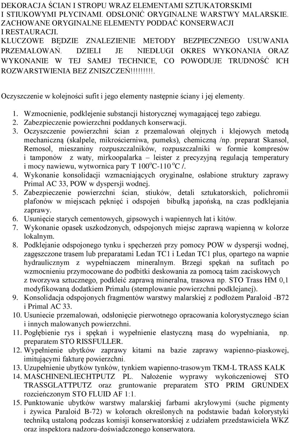 !!!!!!!!. Oczyszczenie w kolejności sufit i jego elementy następnie ściany i jej elementy. 1. Wzmocnienie, podklejenie substancji historycznej wymagającej tego zabiegu. 2.