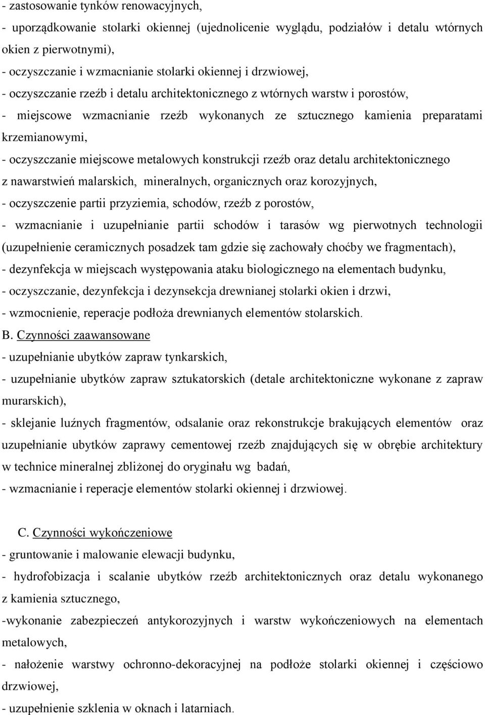 miejscowe metalowych konstrukcji rzeźb oraz detalu architektonicznego z nawarstwień malarskich, mineralnych, organicznych oraz korozyjnych, - oczyszczenie partii przyziemia, schodów, rzeźb z