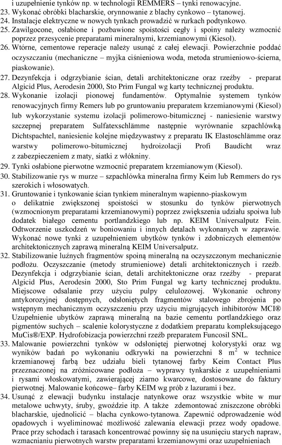 Zawilgocone, osłabione i pozbawione spoistości cegły i spoiny należy wzmocnić poprzez przesycenie preparatami mineralnymi, krzemianowymi (Kiesol). 26.