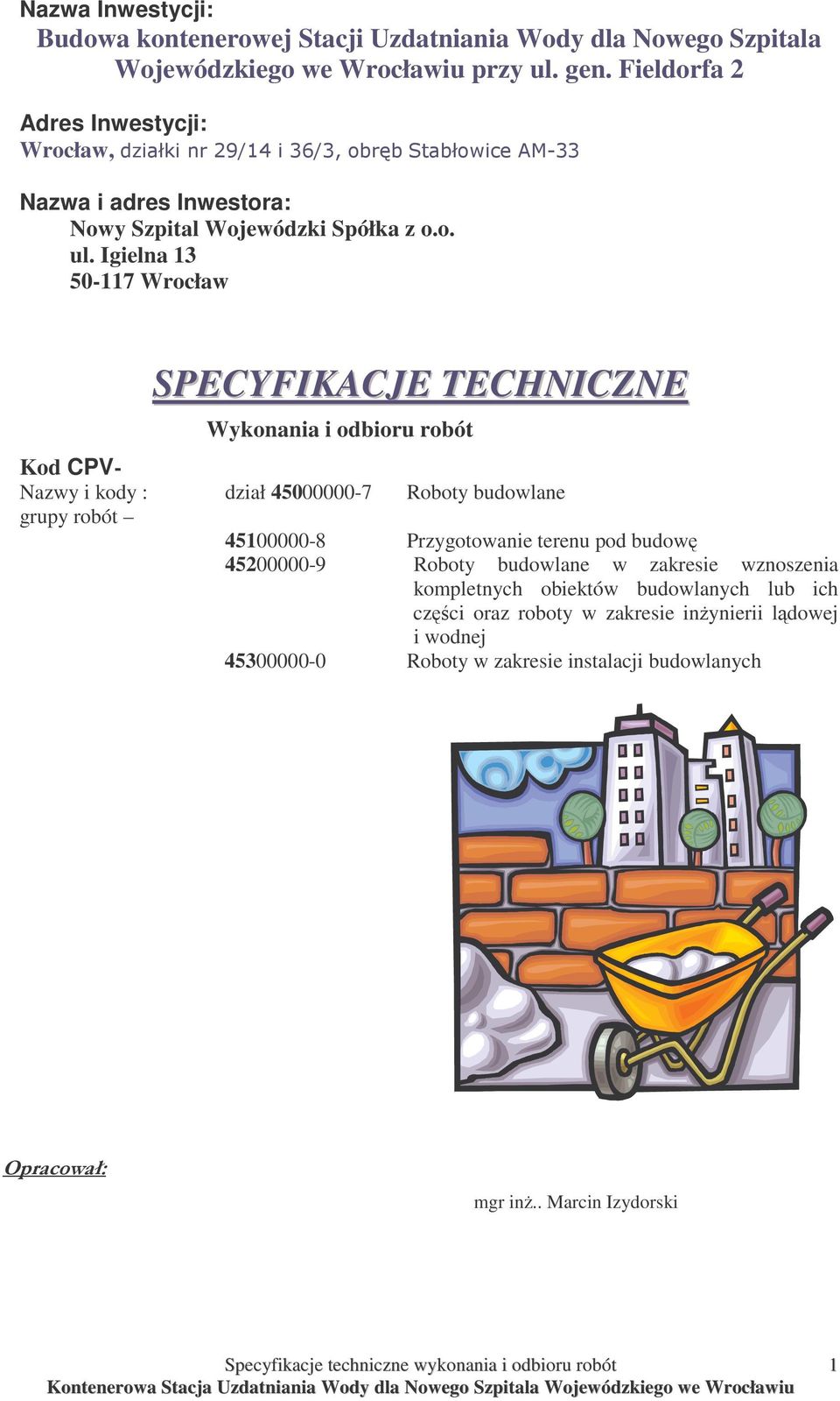 Igielna 13 50-117 Wrocław SPECYFIKACJE TECHNICZNE Wykonania i odbioru robót Kod CPV- Nazwy i kody : dział 45000000-7 Roboty budowlane grupy robót 45100000-8