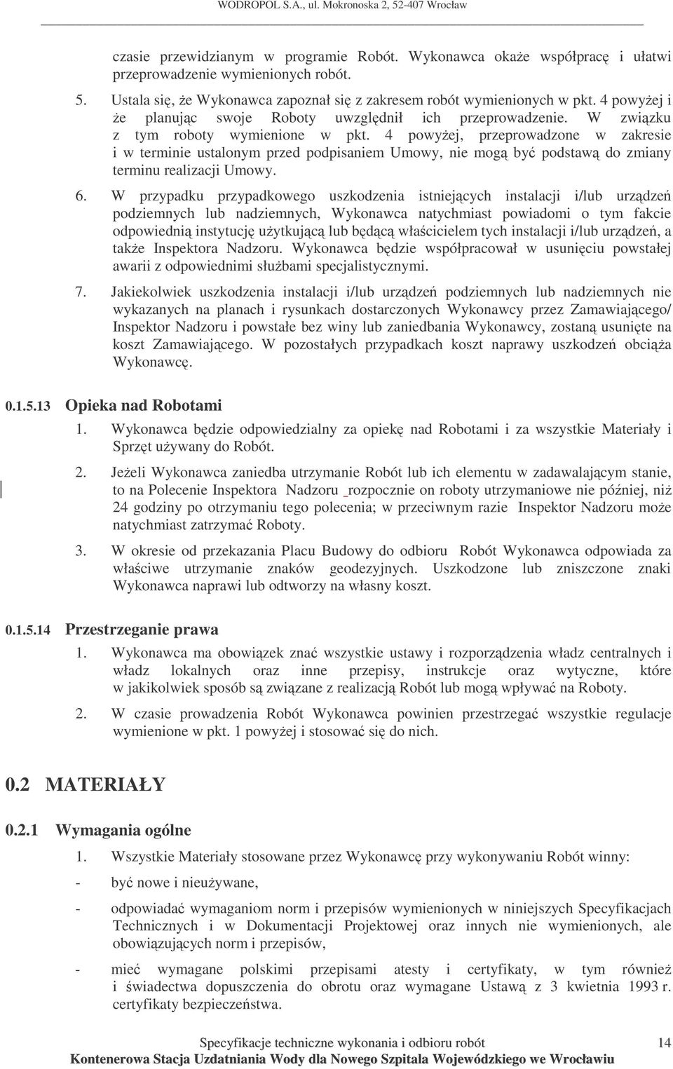 4 powyej, przeprowadzone w zakresie i w terminie ustalonym przed podpisaniem Umowy, nie mog by podstaw do zmiany terminu realizacji Umowy. 6.