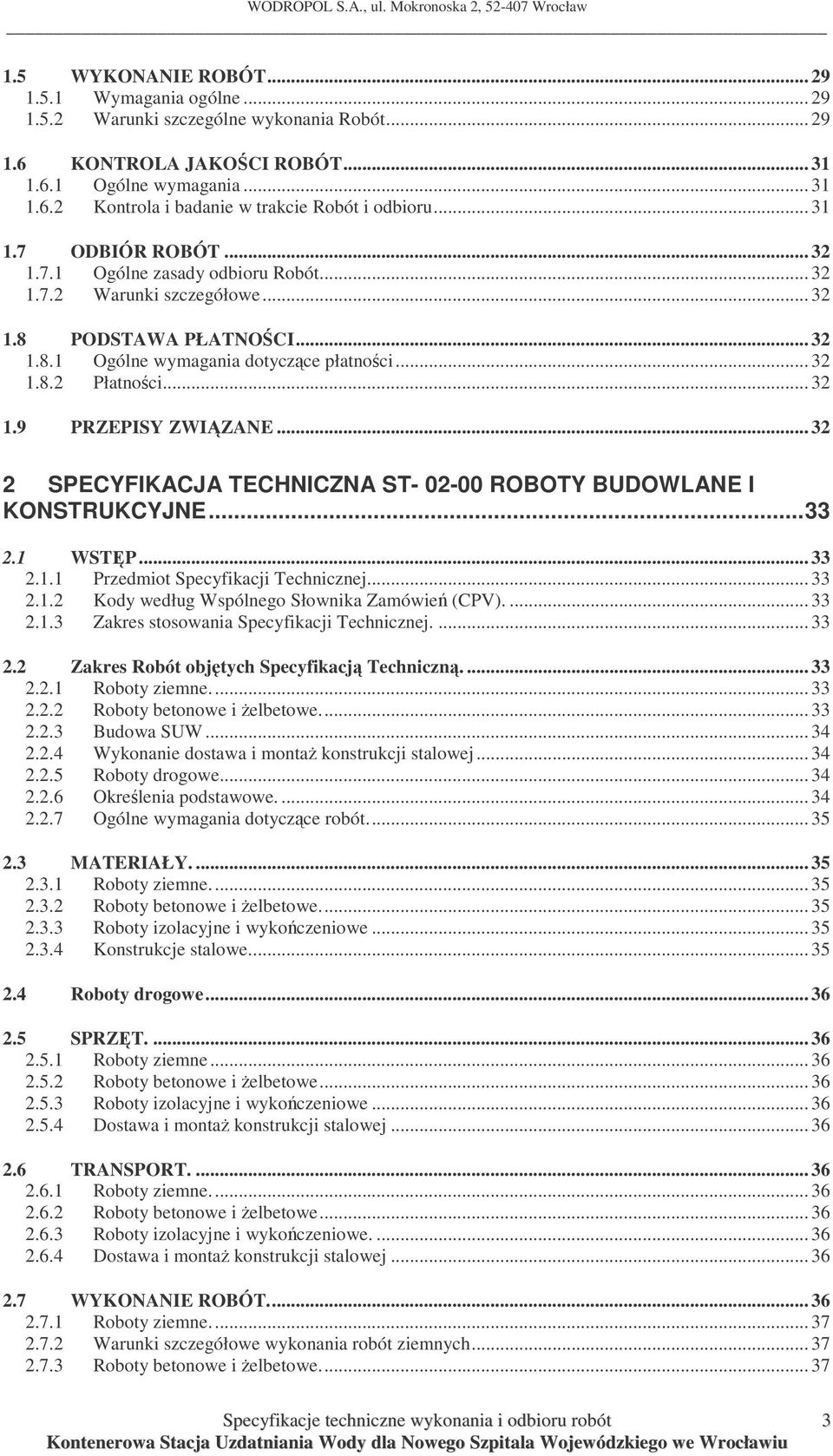 .. 32 2 SPECYFIKACJA TECHNICZNA ST- 02-00 ROBOTY BUDOWLANE I KONSTRUKCYJNE...33 2.1 WSTP... 33 2.1.1 Przedmiot Specyfikacji Technicznej... 33 2.1.2 Kody według Wspólnego Słownika Zamówie (CPV).... 33 2.1.3 Zakres stosowania Specyfikacji Technicznej.