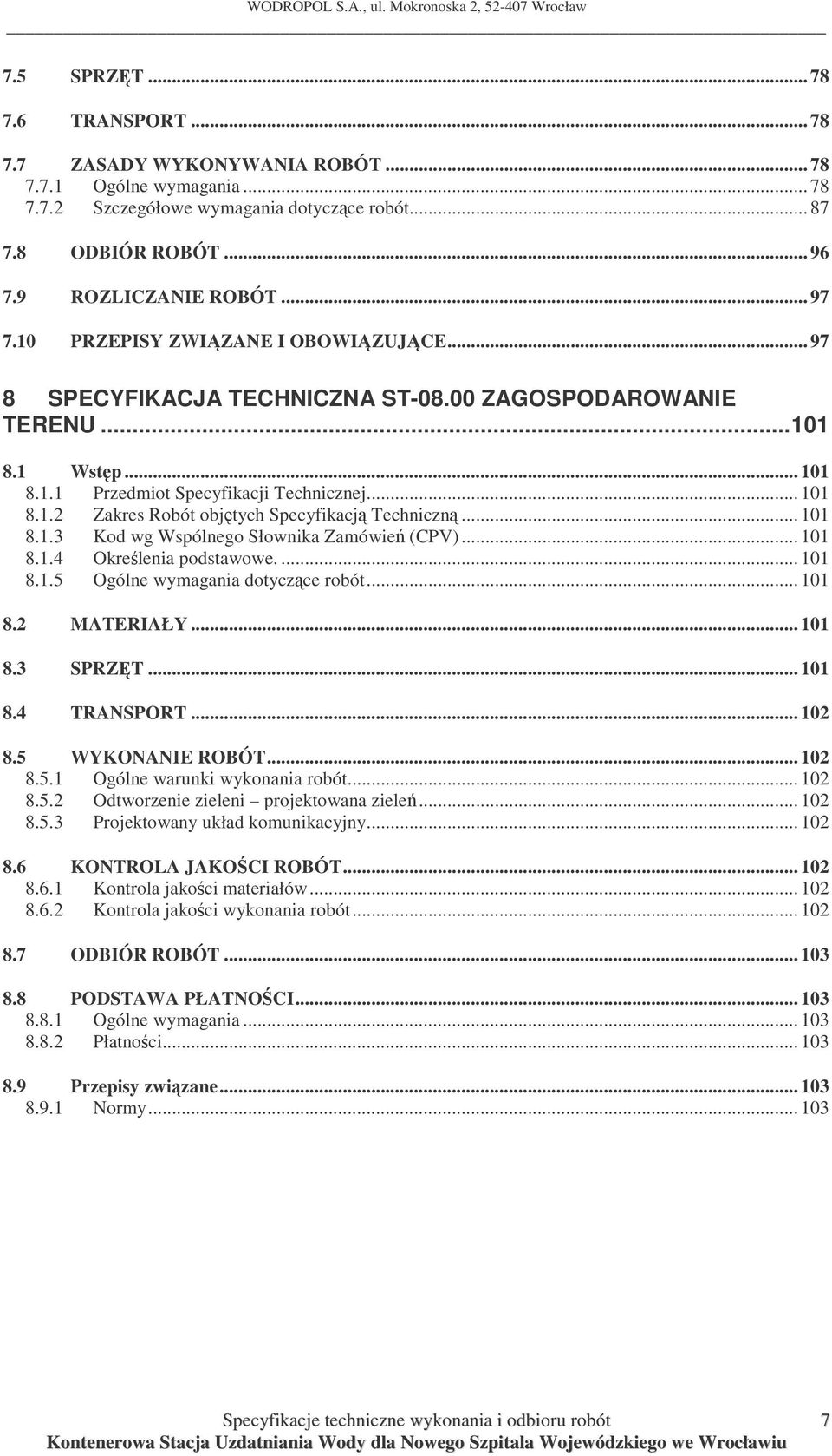 .. 101 8.1.3 Kod wg Wspólnego Słownika Zamówie (CPV)... 101 8.1.4 Okrelenia podstawowe.... 101 8.1.5 Ogólne wymagania dotyczce robót... 101 8.2 MATERIAŁY... 101 8.3 SPRZT... 101 8.4 TRANSPORT... 102 8.