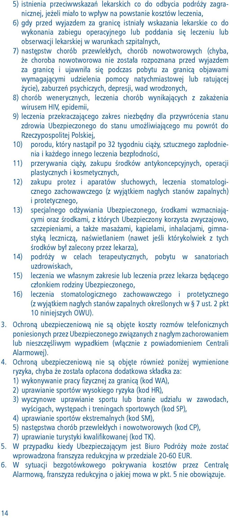 została rozpoznana przed wyjazdem za granicę i ujawniła się podczas pobytu za granicą objawami wymagającymi udzielenia pomocy natychmiastowej lub ratującej życie), zaburzeń psychiczych, depresji, wad