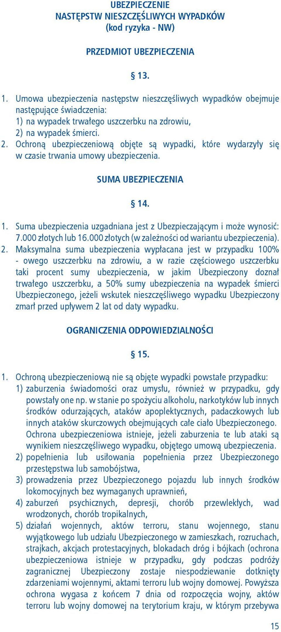 na wypadek śmierci. 2. Ochroną ubezpieczeniową objęte są wypadki, które wydarzyły się w czasie trwania umowy ubezpieczenia. SUMA UBEZPIECZENIA 14