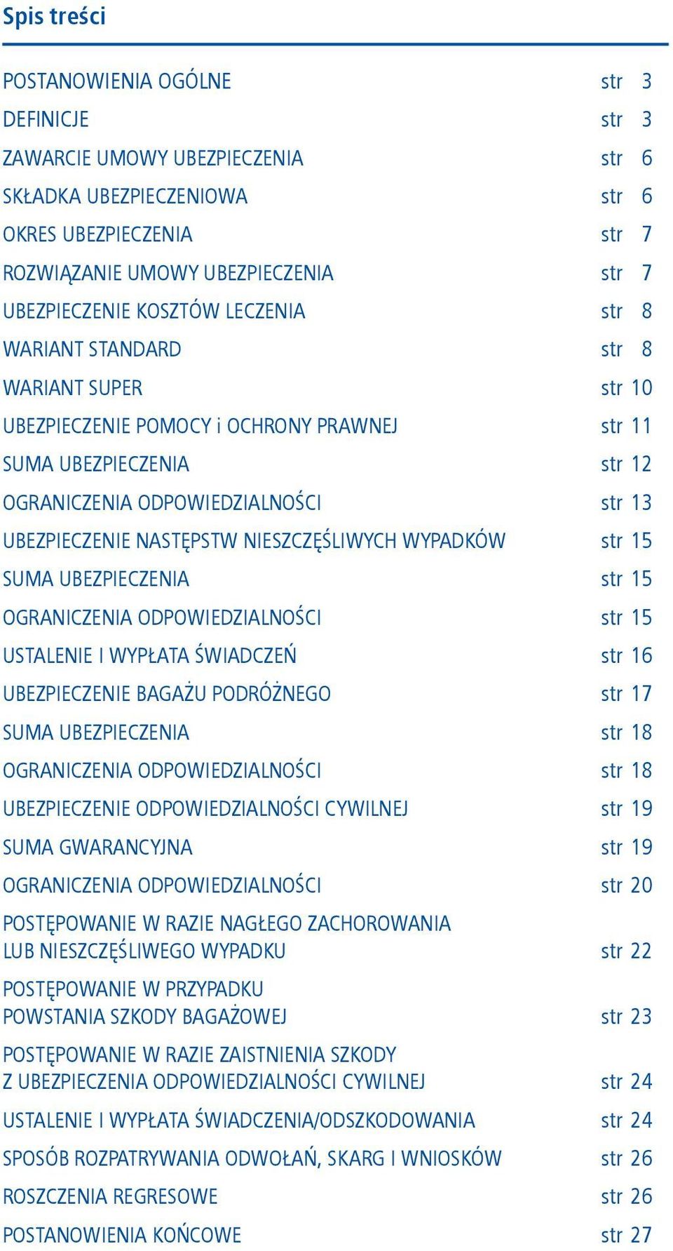 NASTĘPSTW NIESZCZĘŚLIWYCH WYPADKÓW str 15 SUMA UBEZPIECZENIA str 15 OGRANICZENIA ODPOWIEDZIALNOŚCI str 15 USTALENIE I WYPŁATA ŚWIADCZEŃ str 16 UBEZPIECZENIE BAGAŻU PODRÓŻNEGO str 17 SUMA