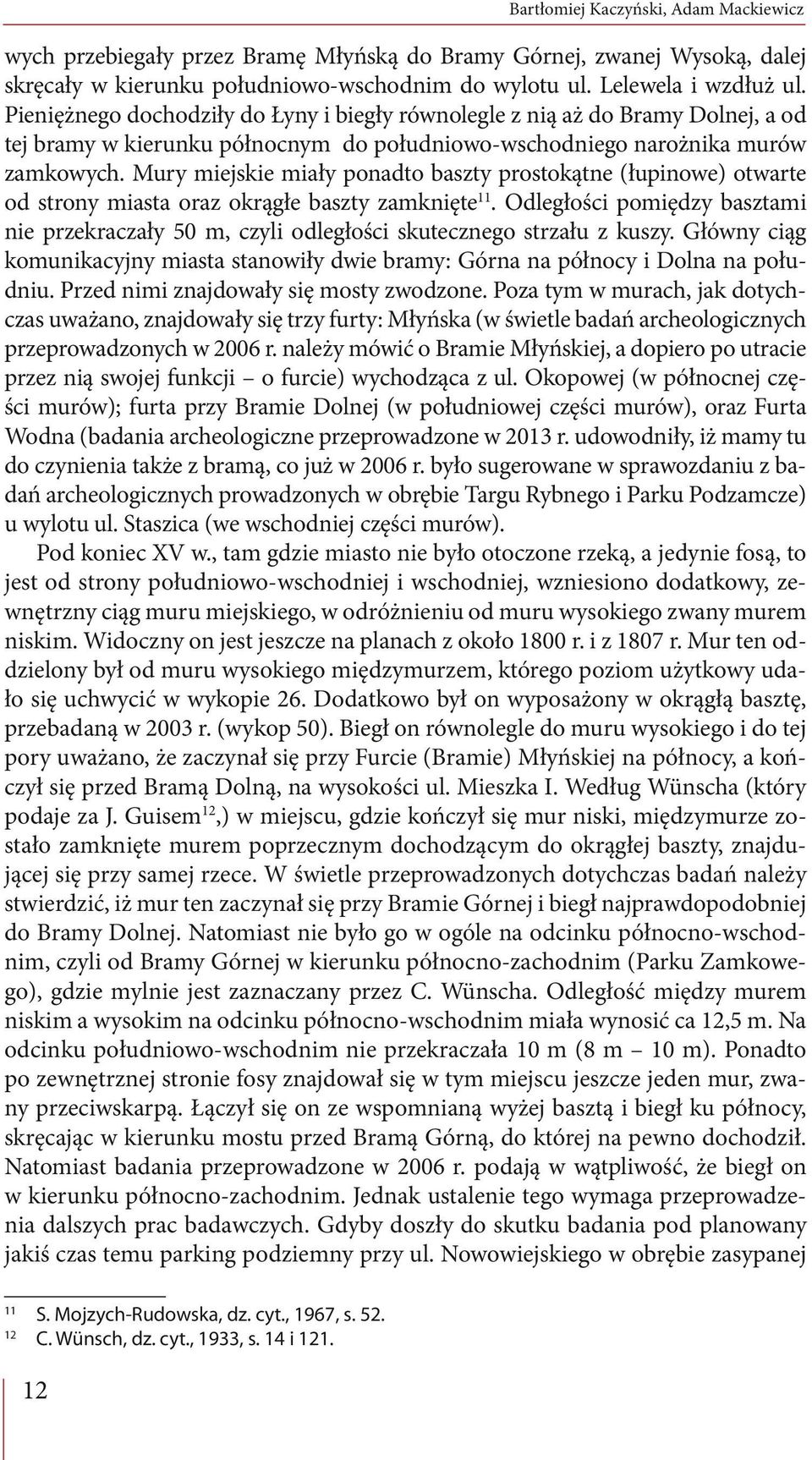 Mury miejskie miały ponadto baszty prostokątne (łupinowe) otwarte od strony miasta oraz okrągłe baszty zamknięte11.