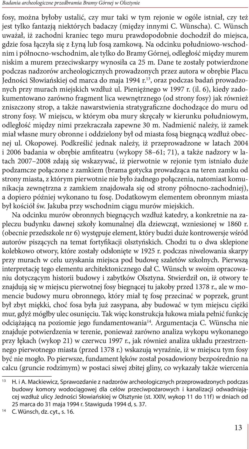 Na odcinku południowo-wschodnim i północno-wschodnim, ale tylko do Bramy Górnej, odległość między murem niskim a murem przeciwskarpy wynosiła ca 25 m.