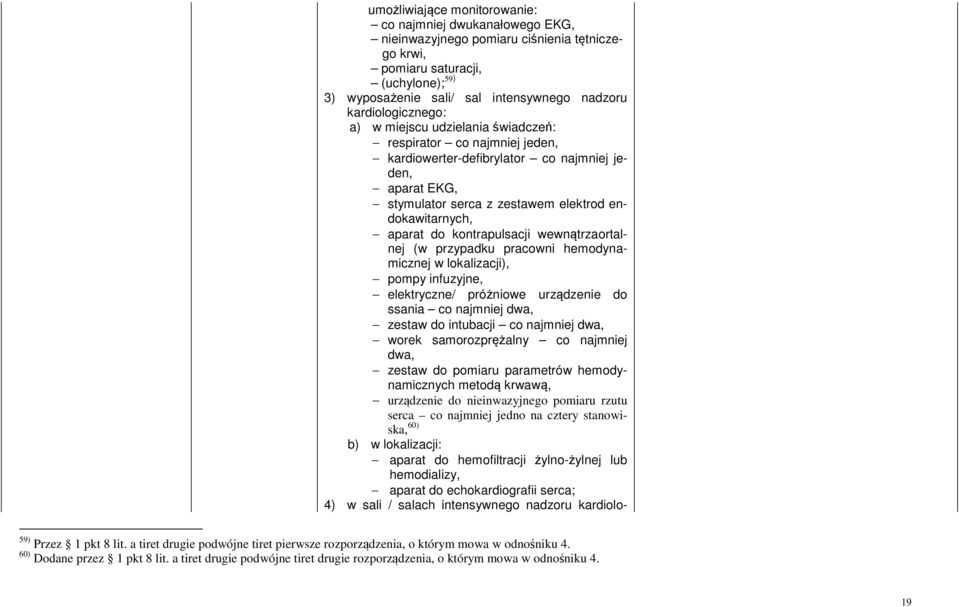 kontrapulsacji wewnątrzaortalnej (w przypadku pracowni hemodynamicznej w lokalizacji), pompy infuzyjne, elektryczne/ próżniowe urządzenie do ssania co najmniej dwa, zestaw do intubacji co najmniej