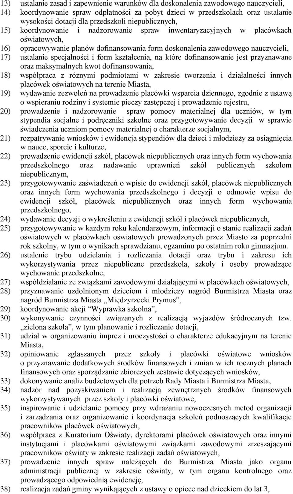 ustalanie specjalności i form kształcenia, na które dofinansowanie jest przyznawane oraz maksymalnych kwot dofinansowania, 18) współpraca z różnymi podmiotami w zakresie tworzenia i działalności