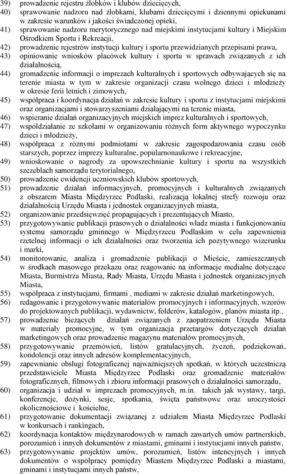 43) opiniowanie wniosków placówek kultury i sportu w sprawach związanych z ich działalnością, 44) gromadzenie informacji o imprezach kulturalnych i sportowych odbywających się na terenie miasta w tym