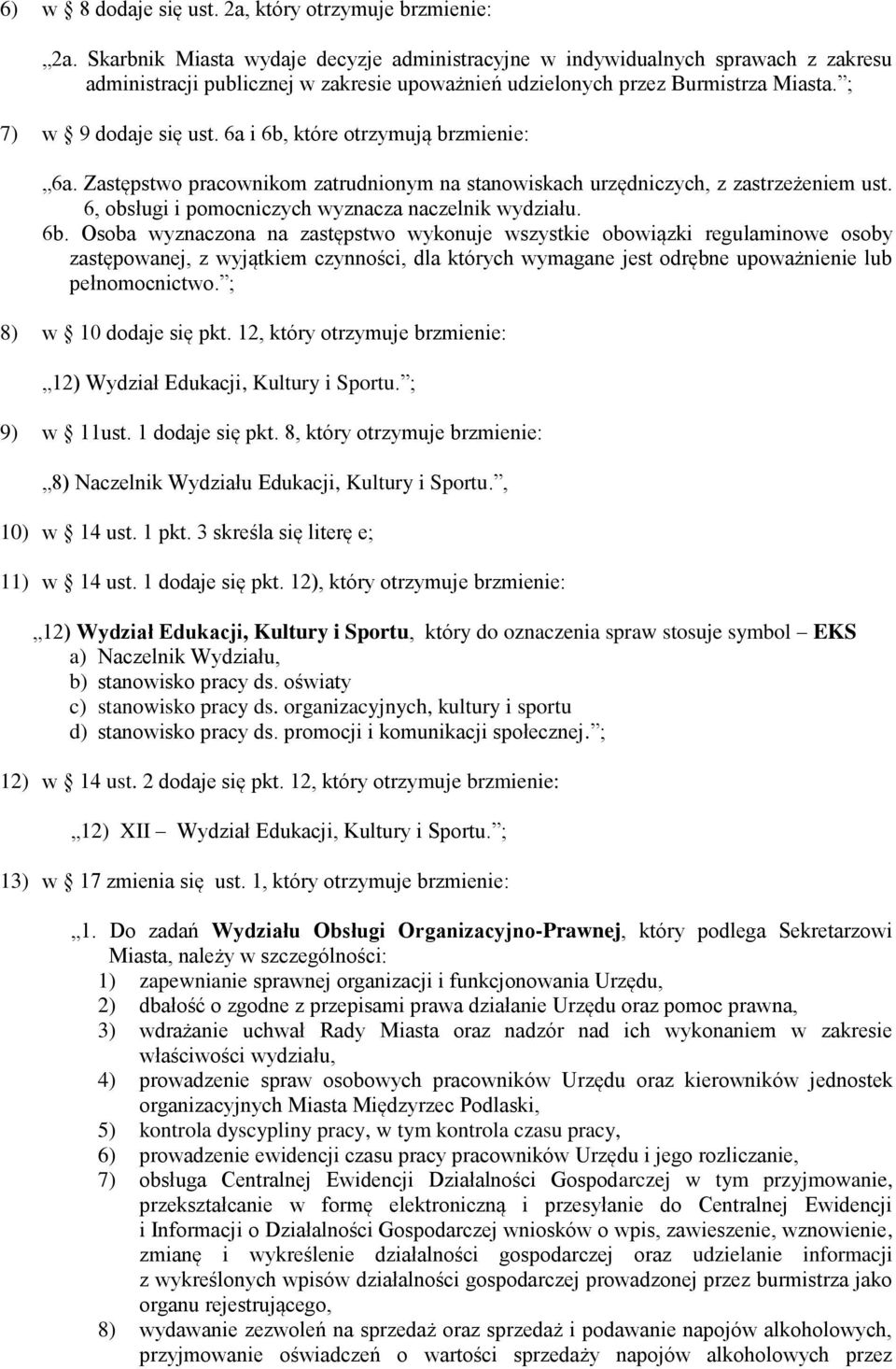 6a i 6b, które otrzymują brzmienie: 6a. Zastępstwo pracownikom zatrudnionym na stanowiskach urzędniczych, z zastrzeżeniem ust. 6, obsługi i pomocniczych wyznacza naczelnik wydziału. 6b. Osoba wyznaczona na zastępstwo wykonuje wszystkie obowiązki regulaminowe osoby zastępowanej, z wyjątkiem czynności, dla których wymagane jest odrębne upoważnienie lub pełnomocnictwo.