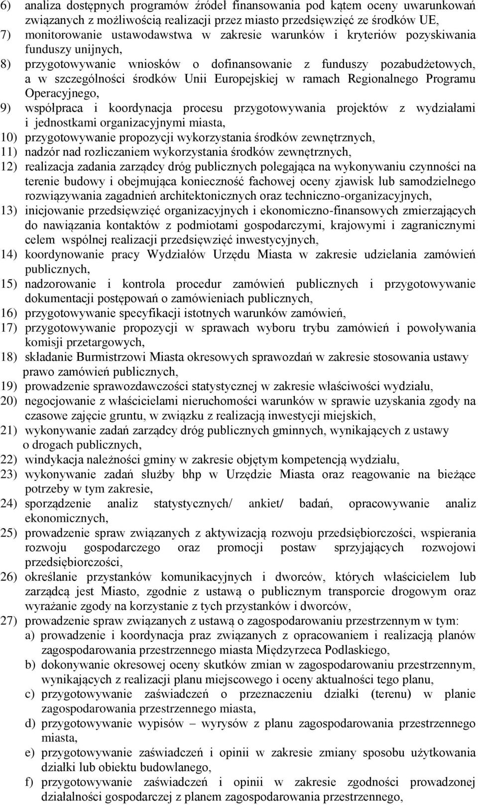 Programu Operacyjnego, 9) współpraca i koordynacja procesu przygotowywania projektów z wydziałami i jednostkami organizacyjnymi miasta, 10) przygotowywanie propozycji wykorzystania środków