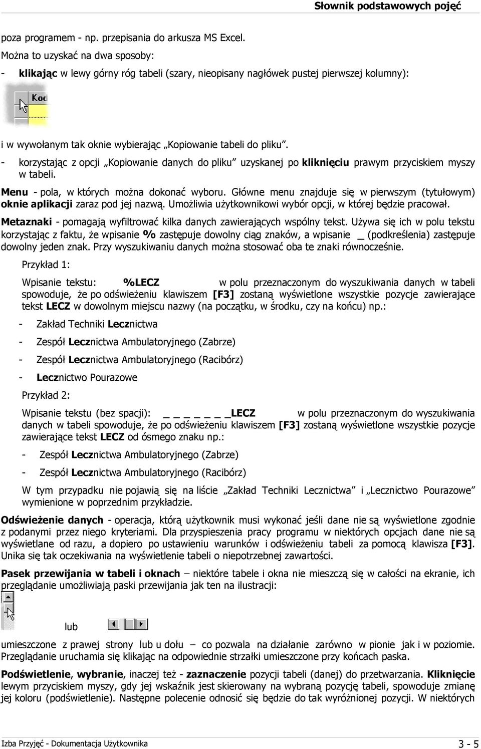 - korzystając z opcji Kopiowanie danych do pliku uzyskanej po kliknięciu prawym przyciskiem myszy w tabeli. Menu - pola, w których można dokonać wyboru.