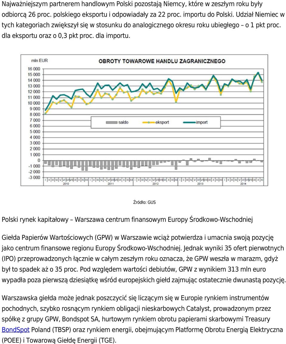 Źródło: GUS Polski rynek kapitałowy Warszawa centrum finansowym Europy Środkowo-Wschodniej Giełda Papierów Wartościowych (GPW) w Warszawie wciąż potwierdza i umacnia swoją pozycję jako centrum