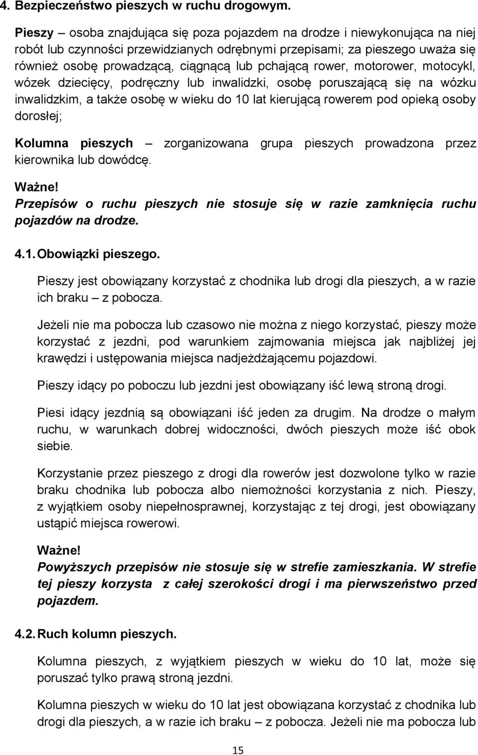 pchającą rower, motorower, motocykl, wózek dziecięcy, podręczny lub inwalidzki, osobę poruszającą się na wózku inwalidzkim, a także osobę w wieku do 10 lat kierującą rowerem pod opieką osoby