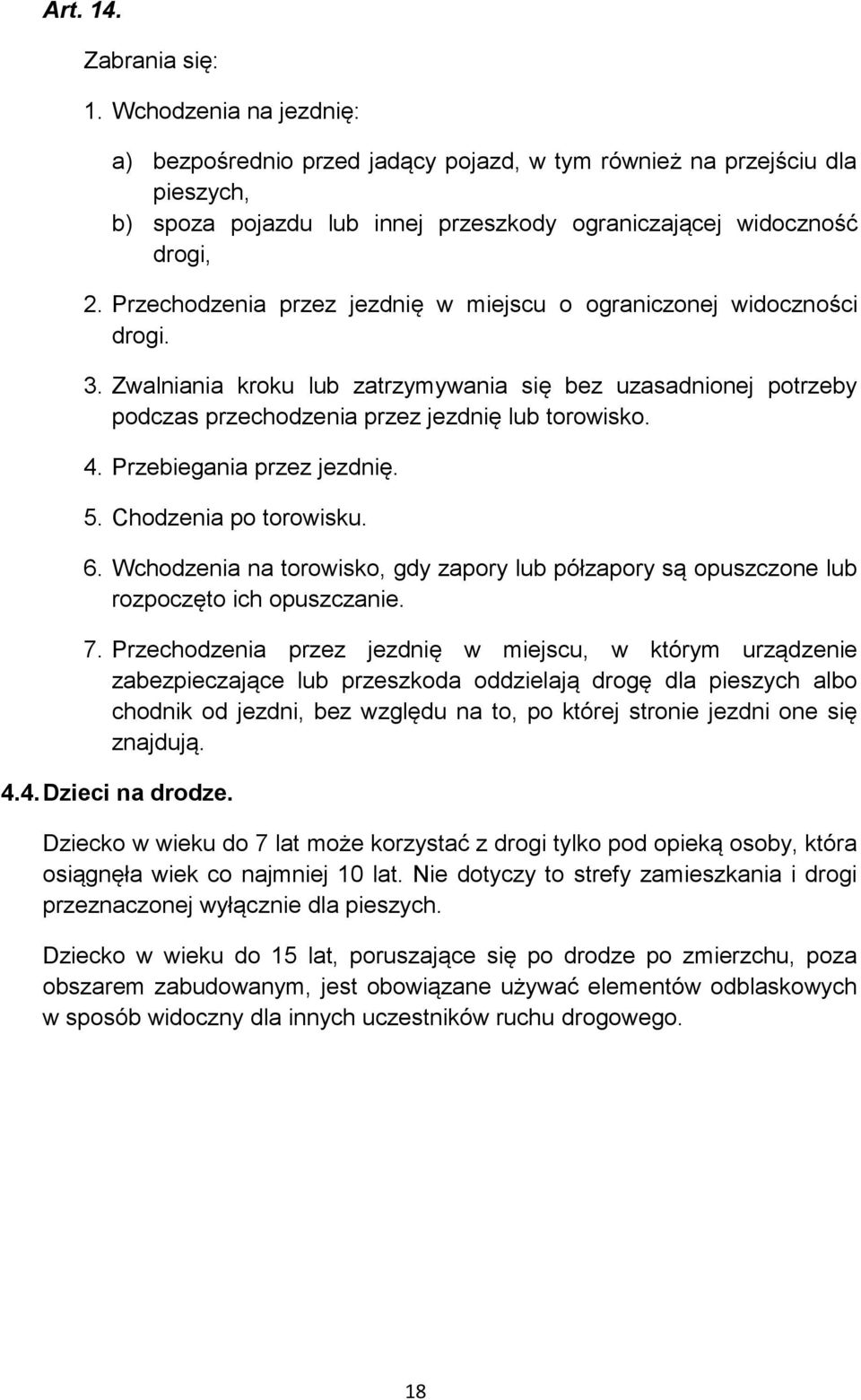 Przebiegania przez jezdnię. 5. Chodzenia po torowisku. 6. Wchodzenia na torowisko, gdy zapory lub półzapory są opuszczone lub rozpoczęto ich opuszczanie. 7.