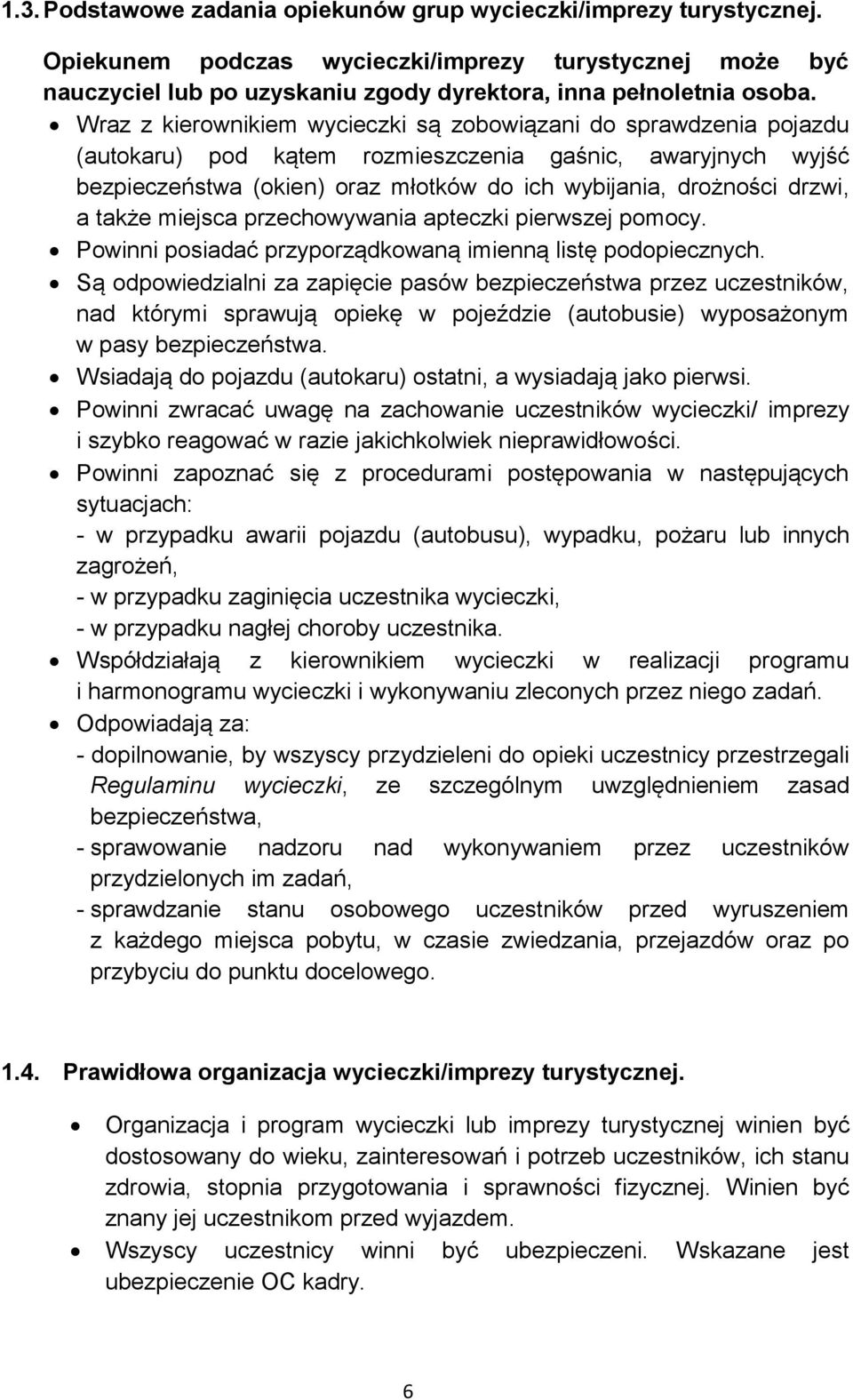 a także miejsca przechowywania apteczki pierwszej pomocy. Powinni posiadać przyporządkowaną imienną listę podopiecznych.