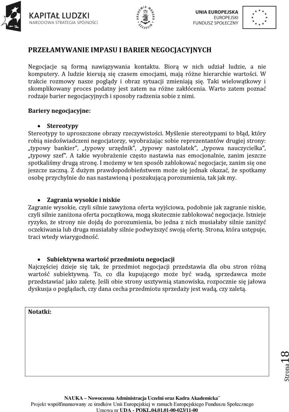 Taki wielowątkowy i skomplikowany proces podatny jest zatem na różne zakłócenia. Warto zatem poznać rodzaje barier negocjacyjnych i sposoby radzenia sobie z nimi.