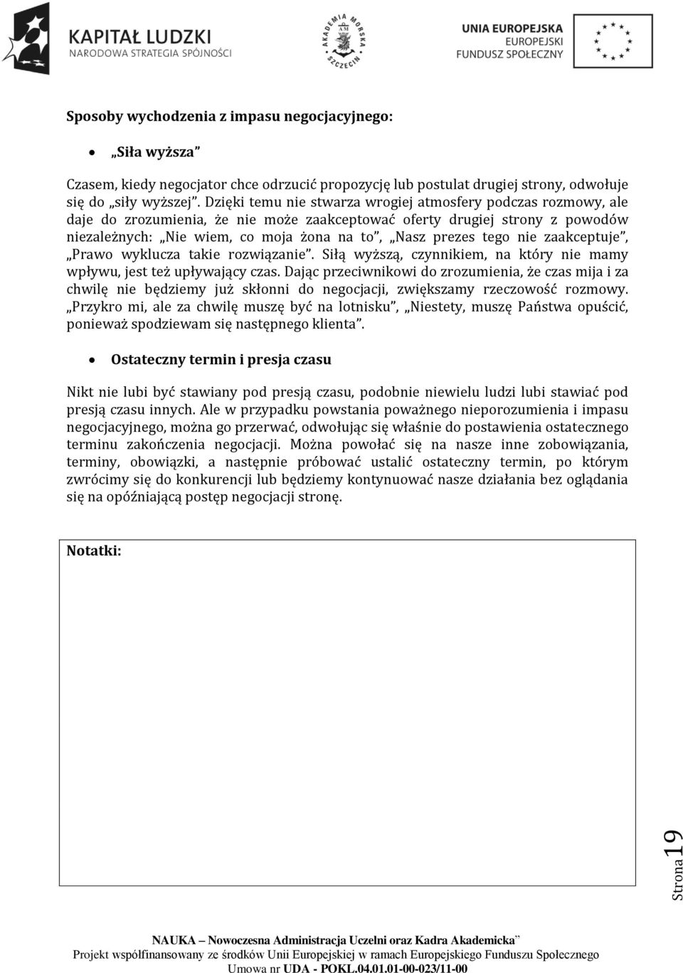 tego nie zaakceptuje, Prawo wyklucza takie rozwiązanie. Siłą wyższą, czynnikiem, na który nie mamy wpływu, jest też upływający czas.