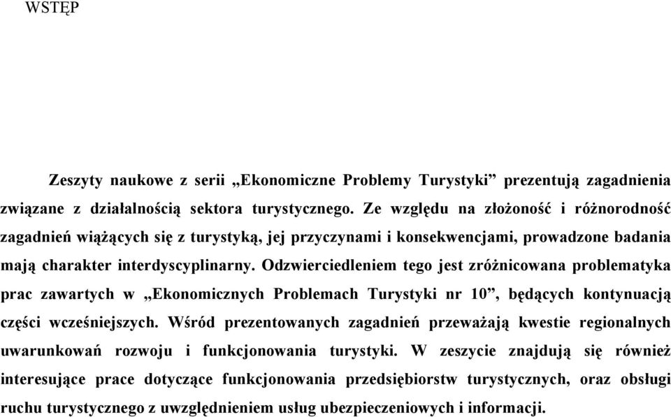 Odzwierciedleniem tego jest zróżnicowana problematyka prac zawartych w Ekonomicznych Problemach Turystyki nr 10, będących kontynuacją części wcześniejszych.